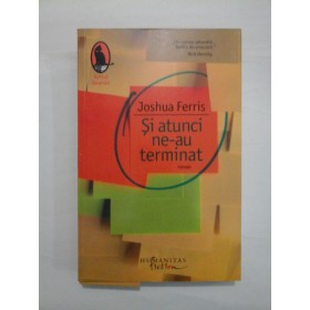 SI ATUNCI NE-AU TERMINAT  -  JOSHUA FERRIS